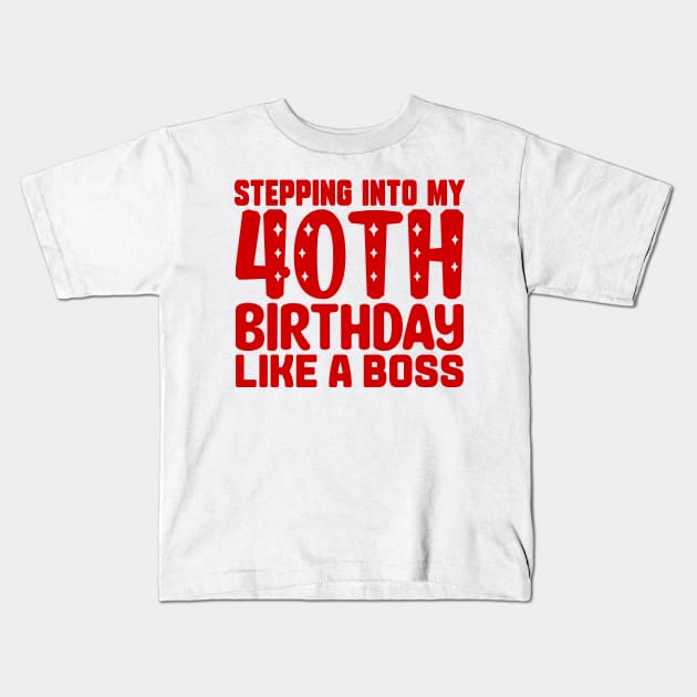 Stepping Into My 40th Birthday Like A Boss Kids T-Shirt by colorsplash